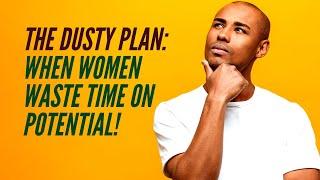 The Dusty Plan: When Women Waste Time on The Potential Trap!