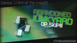 Abandoned Junkyard OP SKIP V2.0??? (SKIPS 1/3 OF MAP!!!)