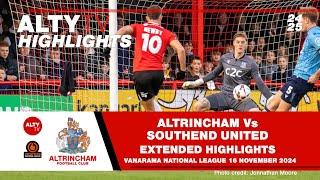 ALTRINCHAM Vs SOUTHEND UNITED | Exclusive Alty TV Extended Match Highlights | 16/11/2024