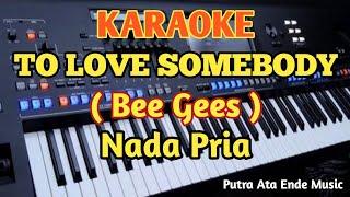 Karaoke TO LOVE SOMEBODY - Bee Gees - Male/Nada Pria