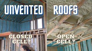 Unvented roofs - Closed cell vs Open cell Spray Foam Insulation which is better?