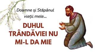 #28 DUHUL TRÂNDĂVIEI NU MI-L DA MIE - Sfântului Efrem Sirul