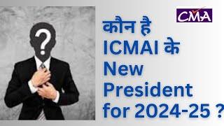 ICMAI New President Elected for 2024-25  | Must Watch | CMA Hub