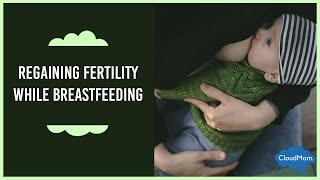 Regaining Fertility while Breastfeeding | CloudMom