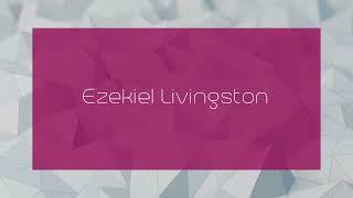 Ezekiel Livingston - appearance