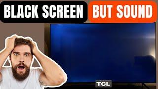 SOLVED TCL TV Black Screen But Sound Works