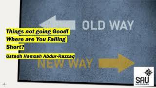 Things not going Good! Where are You Falling Short? - Hamzah Abdur-Razzaq