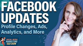 Facebook Updates: Profile Changes, Ads, Analytics, and More