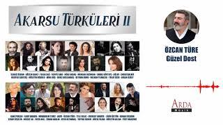 Özcan Türe - Güzel Dost [ Akarsu Türküleri 2 ]