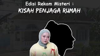 Edisi Rekam Misteri = KISAH PENJAGA RUMAH