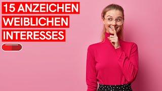 TOP 15 ANZEICHEN DES WEIBLICHEN INTERESSES (Mythos der passiven Frau)