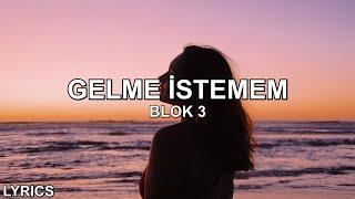 Blok3 - Gelme İstemem (Sözleri)