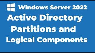 28. Introduction to Active Directory Logical Components and Partitions