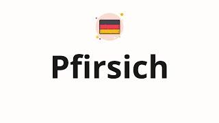 How to pronounce Pfirsich