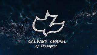 Calvary Chapel Of Lexington Live Stream - 07/14/2024