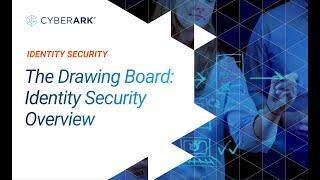 S2E1 Identity Security - Overview: The Drawing Board | CyberArk