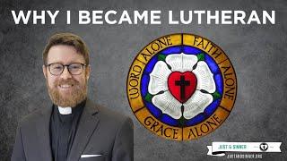 What Brought Me Into Lutheranism