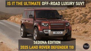 2025 DEFENDER 110 | SEDONA EDITION STEALS THE SHOW!  NEW FEATURES REVEALED!