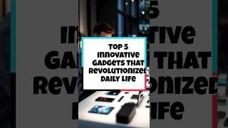 Tech Transformations: Top 5 Gadgets Revolutionizing Daily Life #top5 #dailytech #gadgets