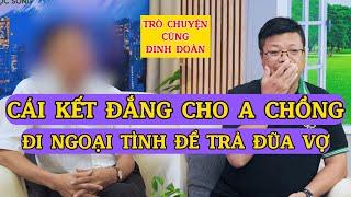 Tâm Sự Cùng Đinh Đoàn-Cái Kết Đắng Cho Anh Chồng: Khi Đi Ngoại Tình Để Trả Đũa Vợ Vô Tâm