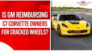 Is GM Reimbursing C7 Corvette Owners For Cracked Wheels? |Z06 Wheel Reimbursement CORVETTE TODAY#227