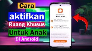 Cara Mengaktifkan Ruang Khusus Untuk Anak Di Android