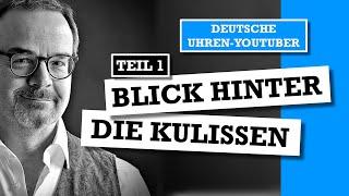 Deutsche Uhren-YouTuber TEIL 1 - Ein Blick hinter die Kulissen