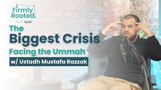 The Biggest Muslim Crisis w/ Ustadh Mustafa Razzak - Firmly Rooted #6