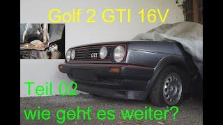 Golf 2 GTI 16V | wie geht es weiter? Teil 2