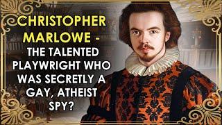 The Talented Playwright Who Was Secretly A Gay Atheist Spy? | Christopher Marlowe