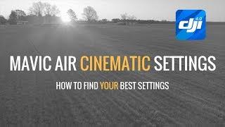 Mavic Air | Cinematic Settings | How To Find YOUR Best Settings