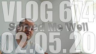 Served Me Well | VLOG 674 |  02.05.20