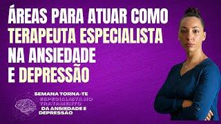 3 Áreas para Atuar como Terapeuta Especialista em Ansiedade e Depressão