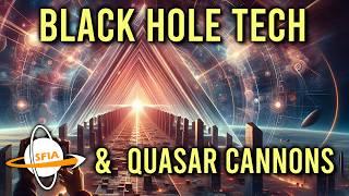 Black Hole Technologies & Quasar Cannons