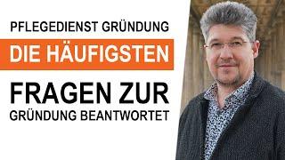 Sie wollen einen eigenen Pflegedienst gründen? Die häufigsten Fragen einfach erklärt!