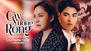 CÂY XƯƠNG RỒNG - SAKA TRƯƠNG TUYỀN x LƯU HƯNG | OFFICIAL MV- Không phải cứ yêu hết lòng sẽ hạnh phúc