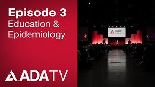 ADA TV Episode 3: Education & Epidemiology