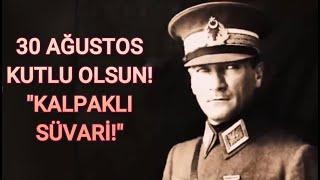 KALPAKLI SÜVARİ! - 30 Ağustos Kutlu Olsun!