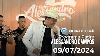 AO VIVO: PROGRAMA PADRE ALESSANDRO CAMPOS NA REDE BRASIL DE TELEVISÃO - 09.07.2024