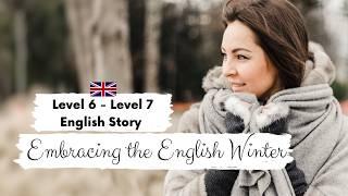 ADVANCED ENGLISH STORY Embracing the English WinterC1  | Level 6 - 7 | English Listening Practice