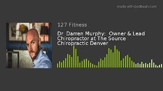 Dr. Darren Murphy:  Owner & Lead Chiropractor at The Source Chiropractic Denver