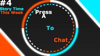 Press A to Chat: This week I . . .