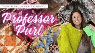 Episode 49: "Green is my new favorite color," and spring knits || Professor Purl Podcast