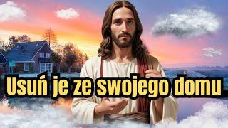 Usuń je teraz ze swojego domu– przesłanie Boga