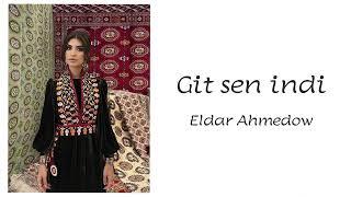 Git sen indi - Eldar Ahmedow