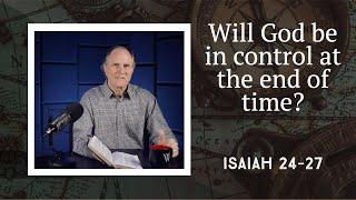 Lesson 287: The Revelation of the Future Kingdom (Isaiah 24-27)