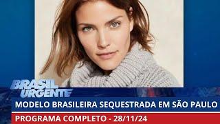 Modelo brasileira é sequestrada em São Paulo | Brasil Urgente | PROGRAMA COMPLETO | 28/11/2024