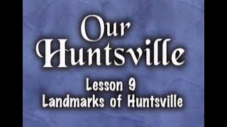 Our Huntsville - Lesson 09 - Landmarks of Huntsville