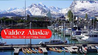 Valdez, Alaska: More Than An Oil or Fishing Town