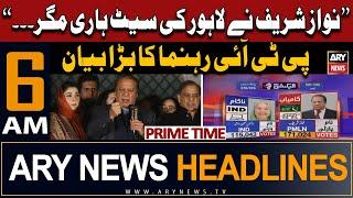 ARY News 6 AM Headlines | 15th February 2024 | PTI Leader's Statement Regarding Nawaz Sharif